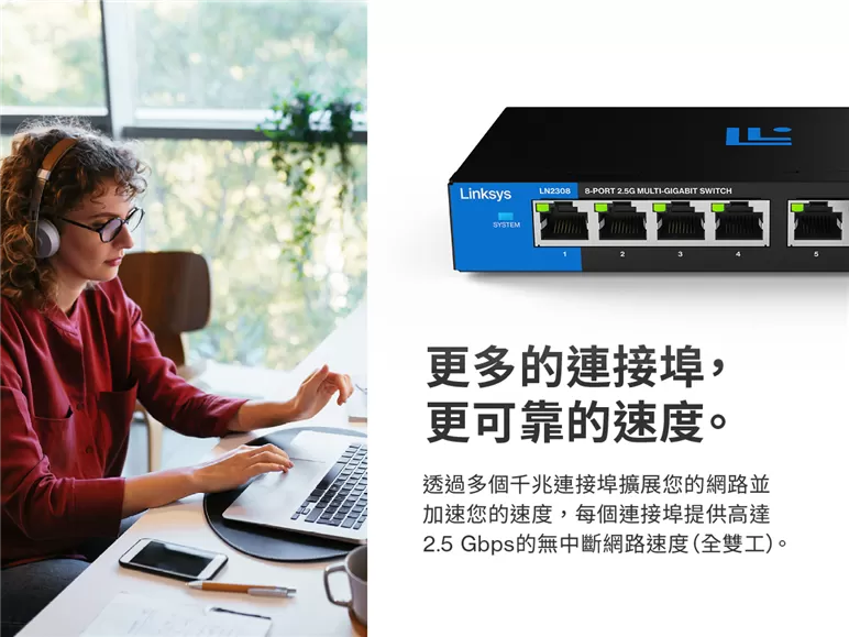 Linksys 8-Port 2.5G Multi-Gigabit 非網管型交換器(LN2308-AH),U52540023,Linksys8-Port2.5GMulti-Gigabit非網管型交換器(LN2308-AH),原廠保固,大量採購歡迎洽詢,品質保證